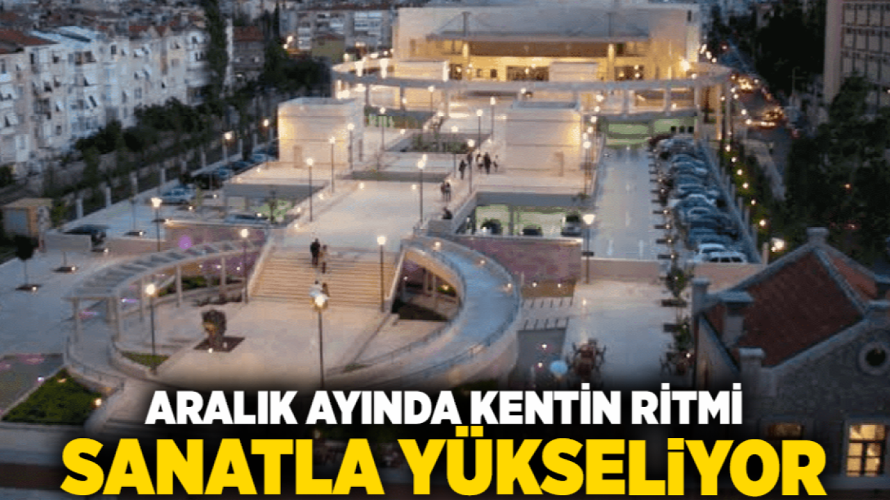 Aralık ayında kentin ritmi sanatla yükseliyor