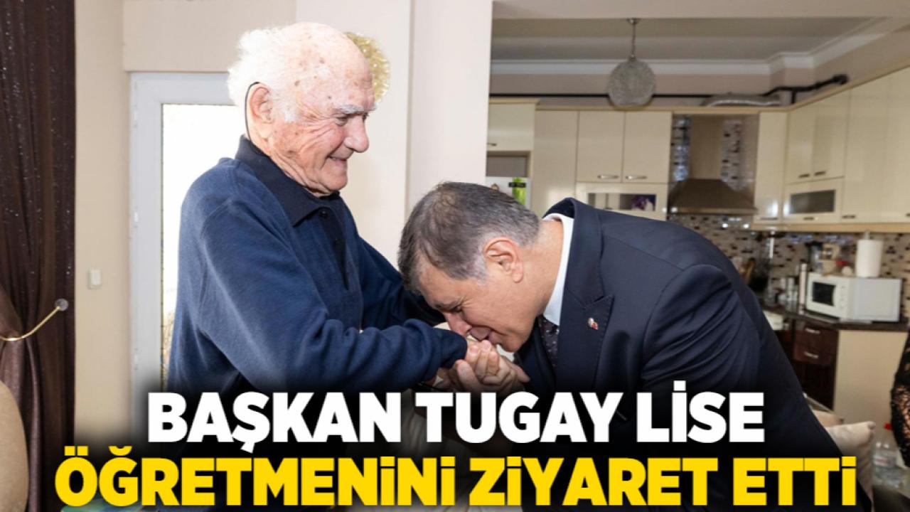 Başkan Tugay lise öğretmenini ziyaret etti