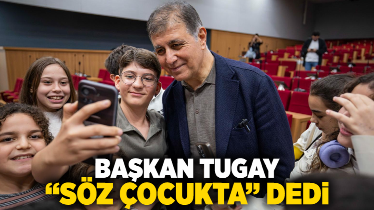 Başkan Tugay “Söz çocukta” dedi
