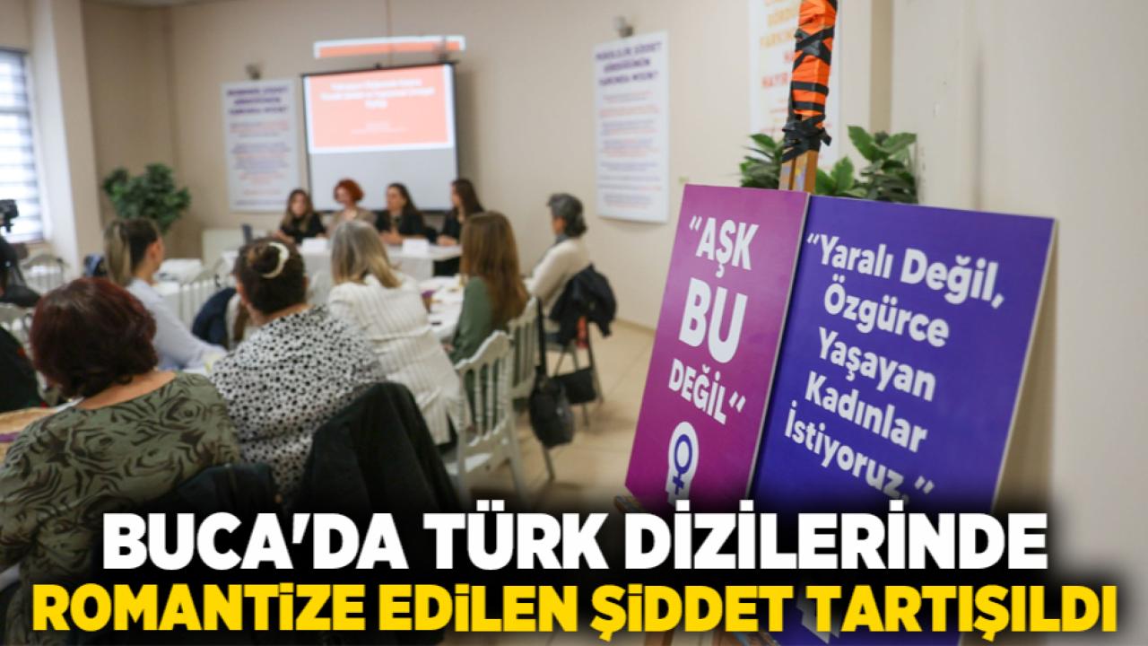 Buca’da Türk dizilerinde romantize edilen şiddet tartışıldı