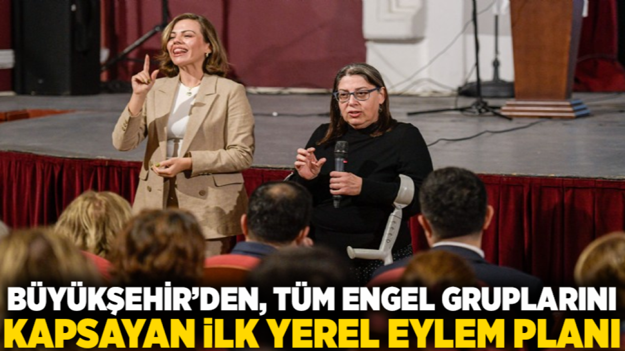 Büyükşehir’den, tüm engel gruplarını kapsayan ilk yerel eylem planı