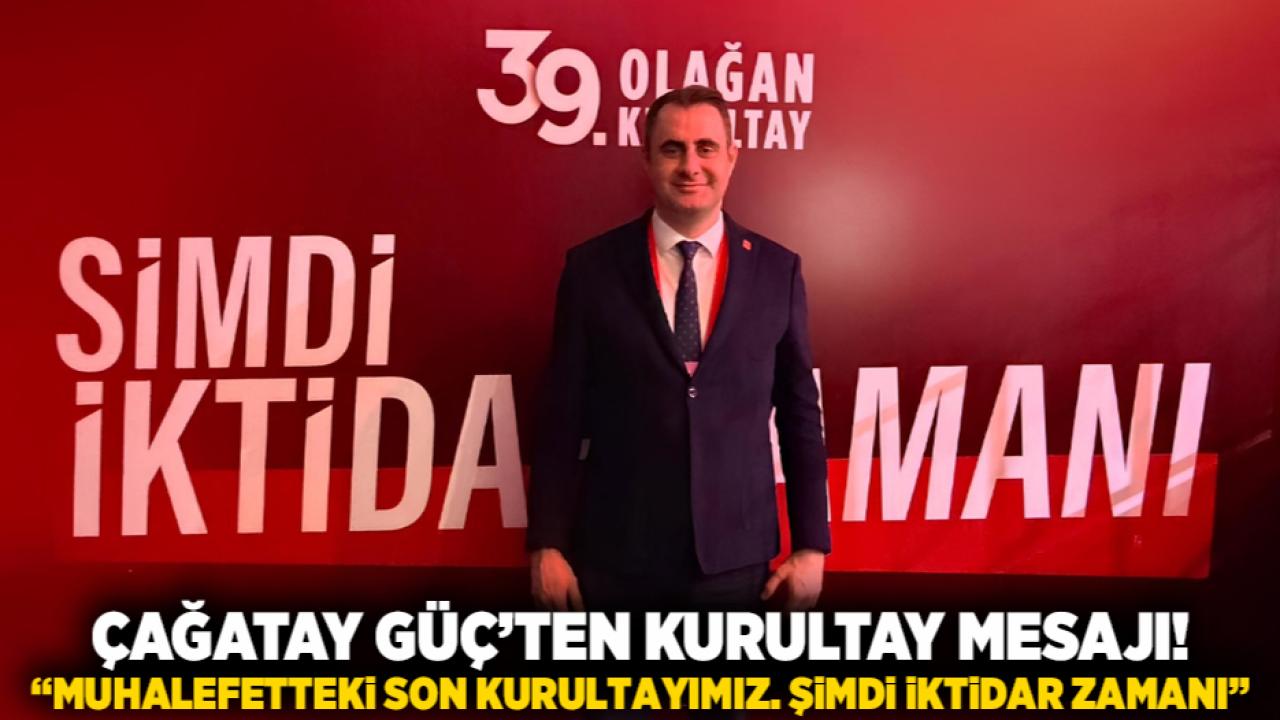 ÇAĞATAY GÜÇ’TEN KURULTAY MESAJI! “Muhalefetteki Son Kurultayımız. Şimdi İktidar Zamanı”