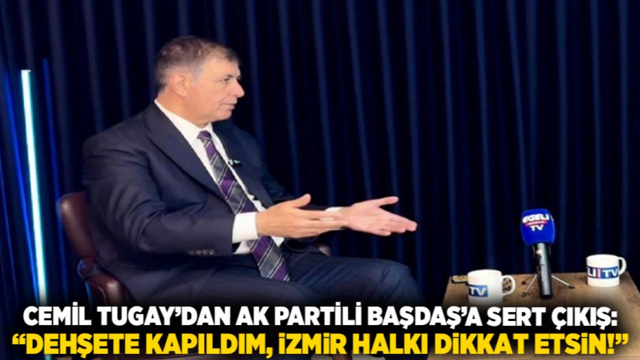 Cemil Tugay’dan AK Partili Başdaş’a sert çıkış: “Dehşete kapıldım, İzmir halkı dikkat etsin!”