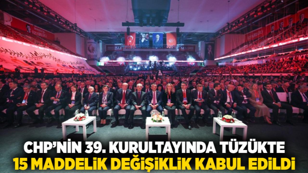 CHP’nin 39. Kurultayında Tüzükte 15 Maddelik Değişiklik Kabul Edildi