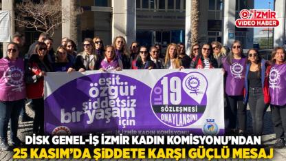 DİSK Genel-İş İzmir Kadın Komisyonu’ndan 25 Kasım’da Şiddete Karşı Güçlü Mesaj