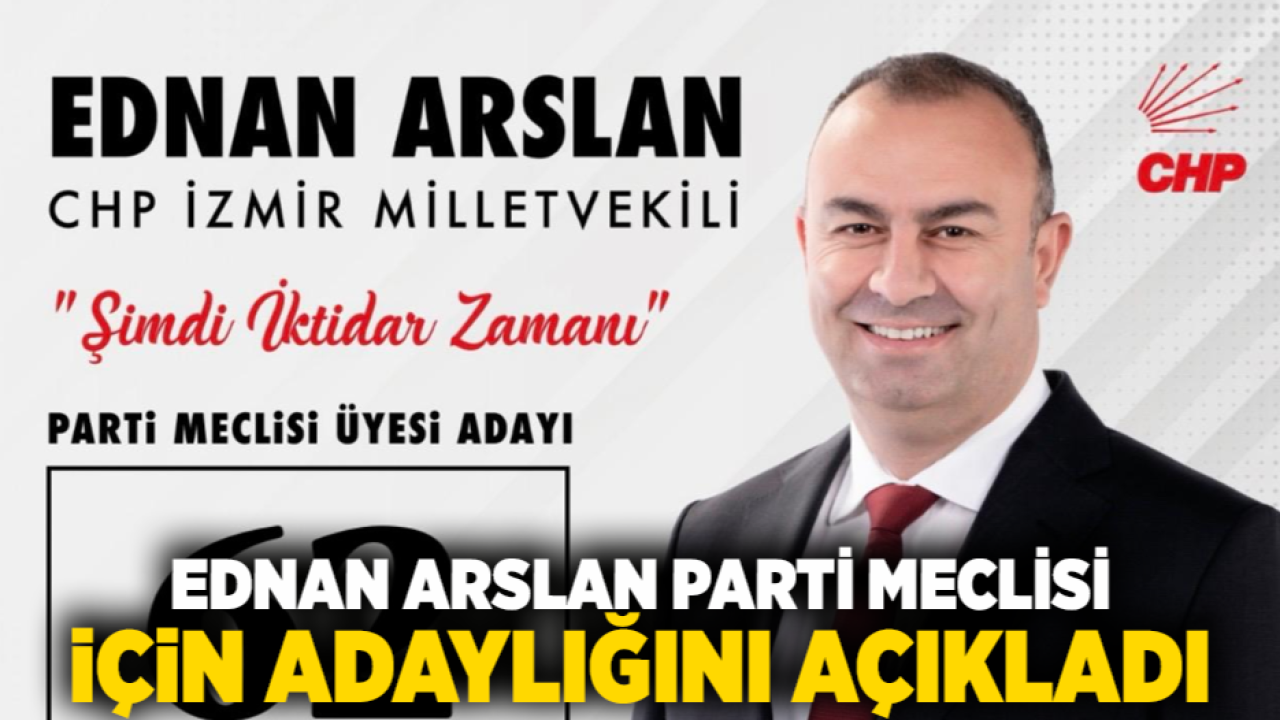 Ednan Arslan CHP Parti Meclisi adaylığını duyurdu