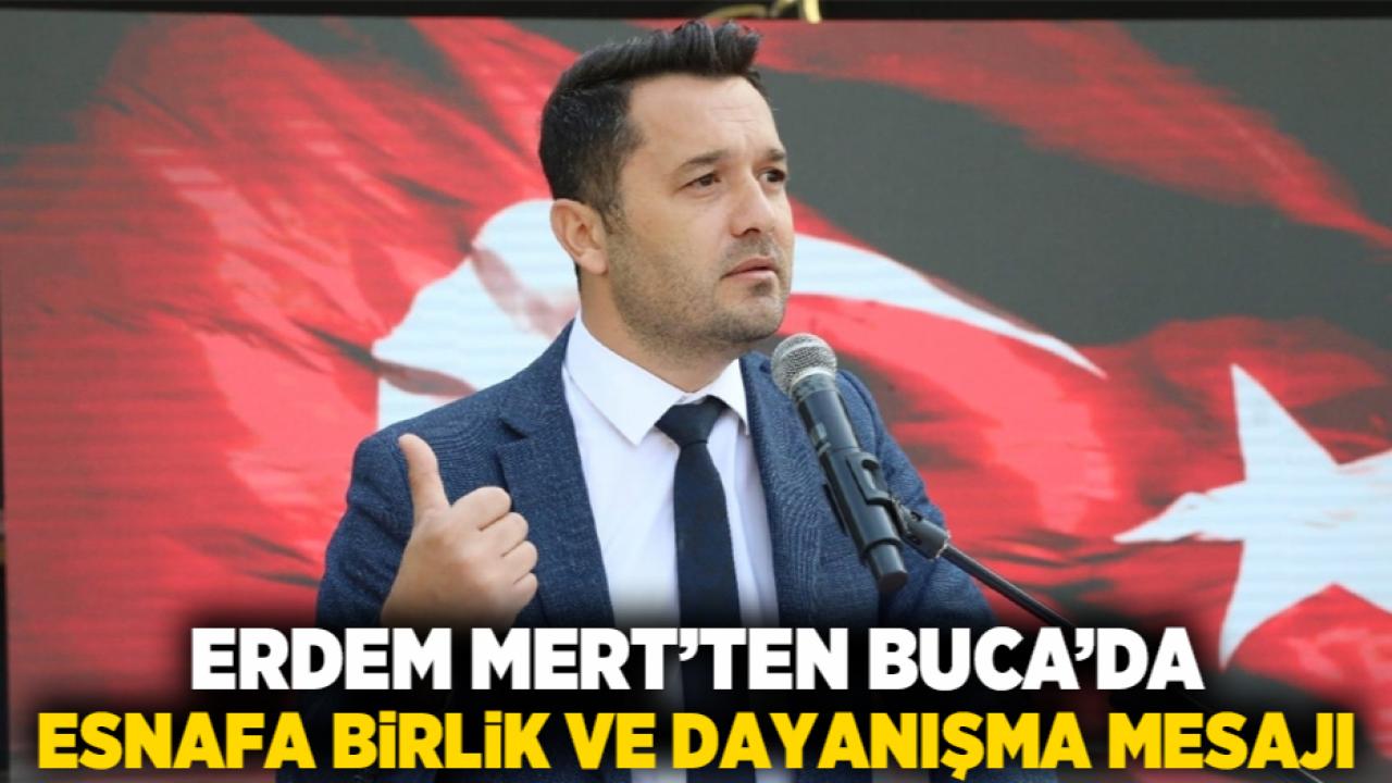 Erdem Mert’ten Buca’da Esnafa Birlik ve Dayanışma Mesajı