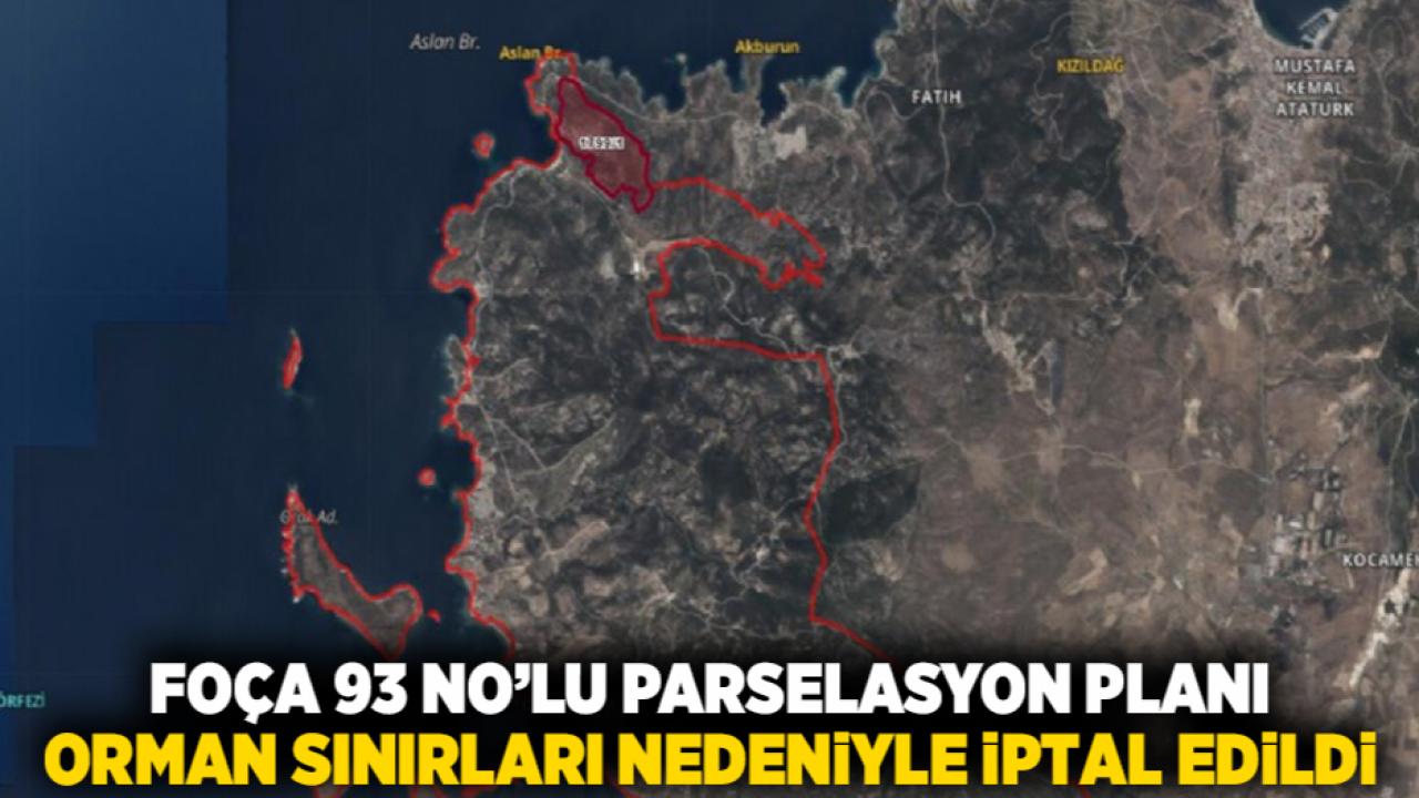 Foça 93 No’lu Parselasyon Planı, Orman Sınırları Nedeniyle İptal Edildi