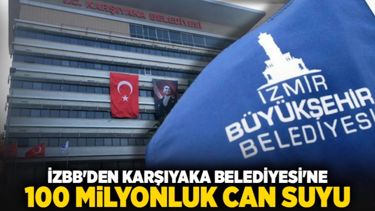 İZbb&#039;den Karşıyaka Belediyesi&#039;ne 100 milyonluk can suyu