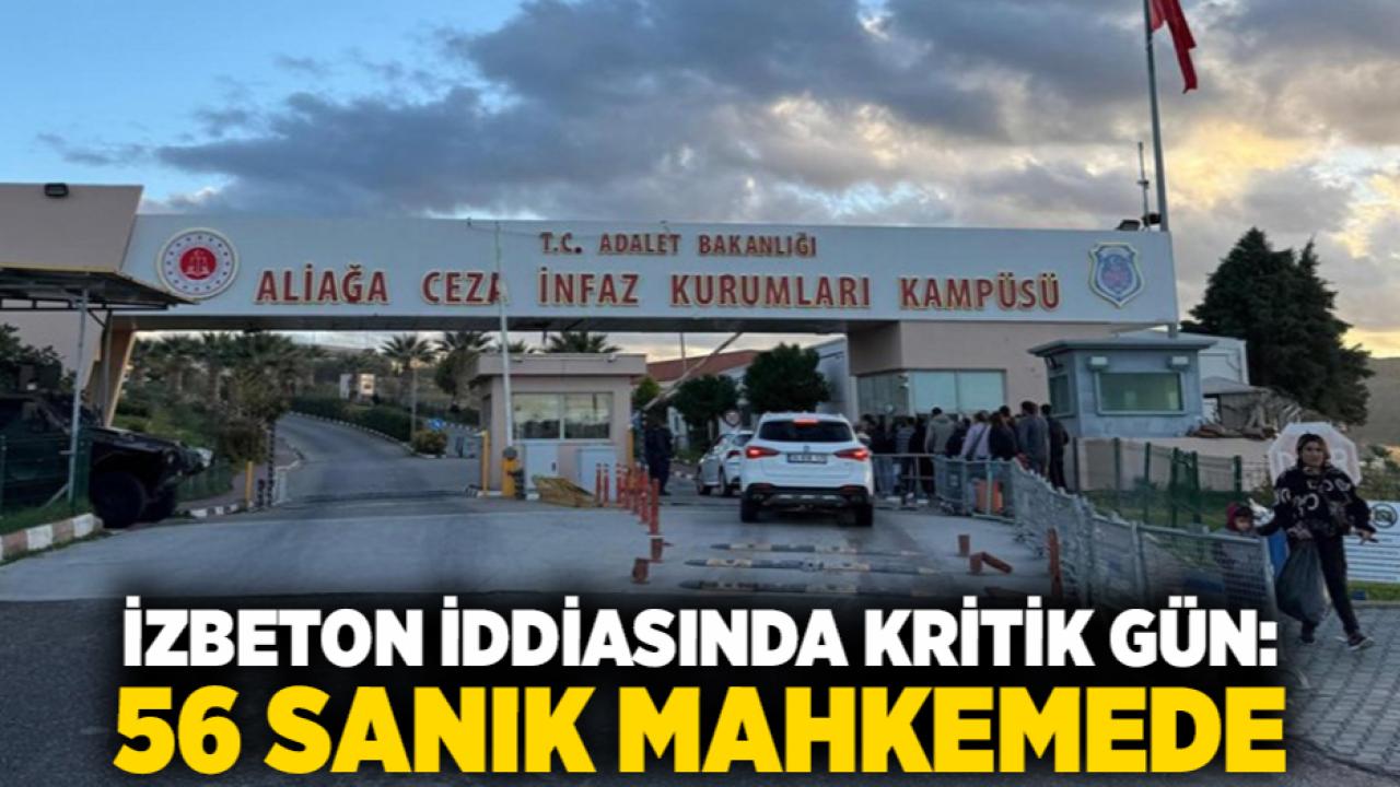 İZBETON iddiasında kritik gün: 56 sanık mahkemede
