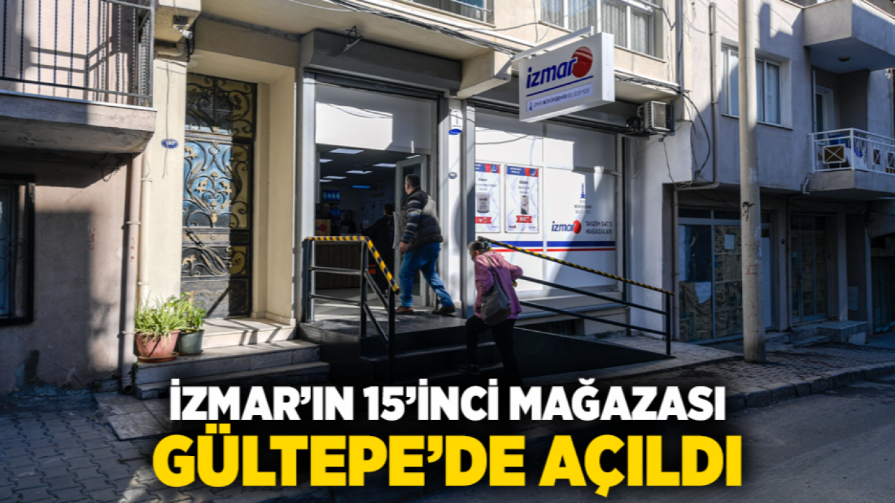 İZMAR’ın 15’inci mağazası Gültepe’de açıldı