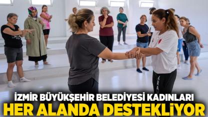 İzmir Büyükşehir Belediyesi kadınları her alanda destekliyor