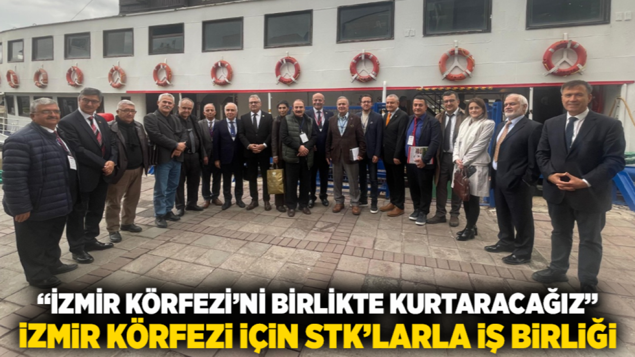 “İzmir Körfezi’ni birlikte kurtaracağız” İzmir Körfezi için STK’larla iş birliği
