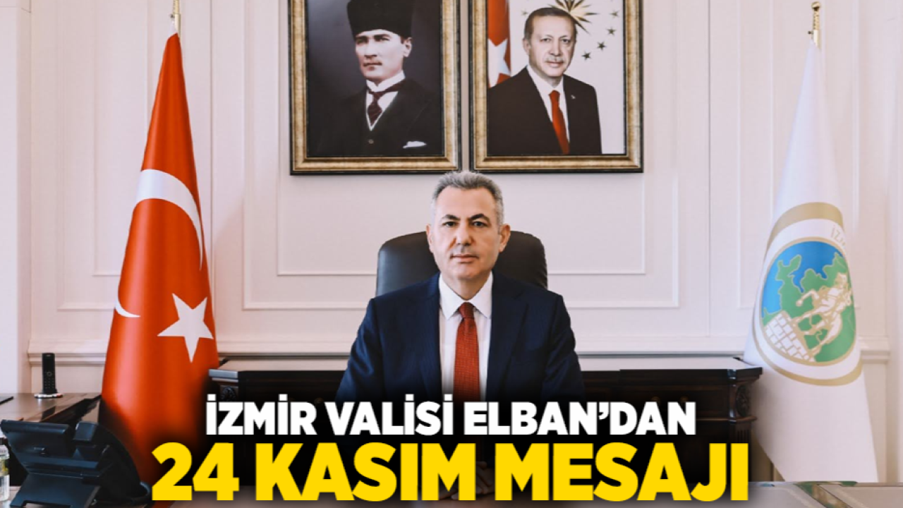 İzmir Valisi Elban’dan 24 Kasım mesajı