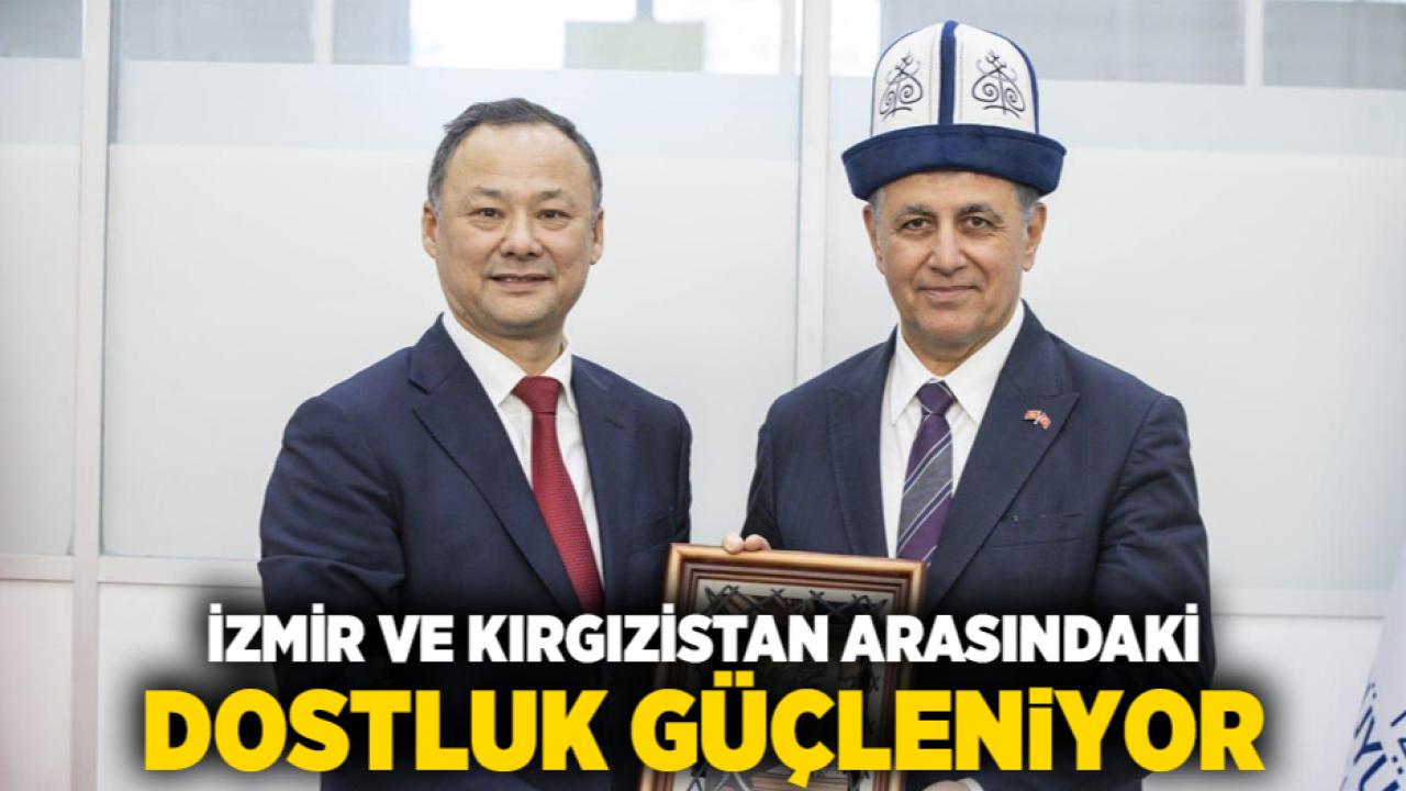 İzmir ve Kırgızistan arasındaki dostluk güçleniyor