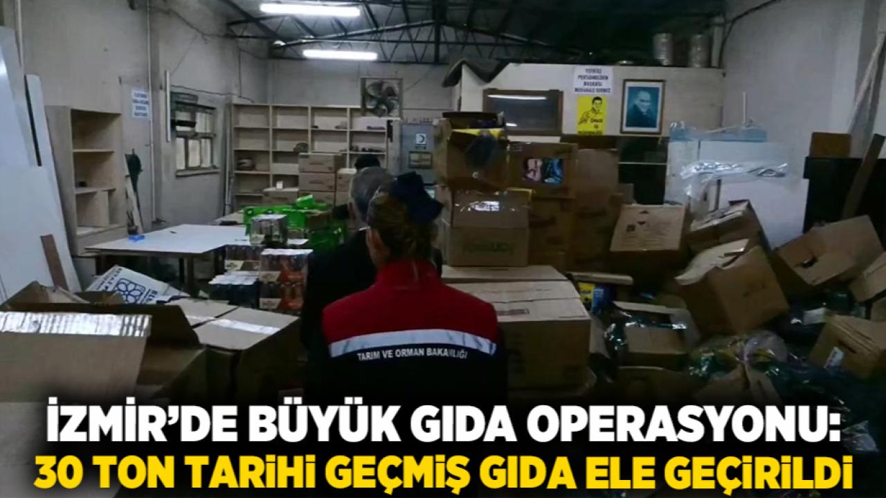 İzmir’de büyük gıda operasyonu: 30 ton tarihi geçmiş gıda ele geçirildi