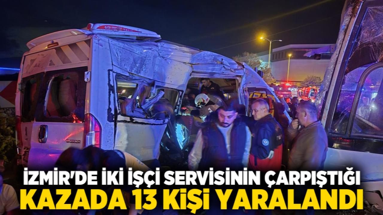 İzmir'de iki işçi servisinin çarpıştığı kazada 13 kişi yaralandı