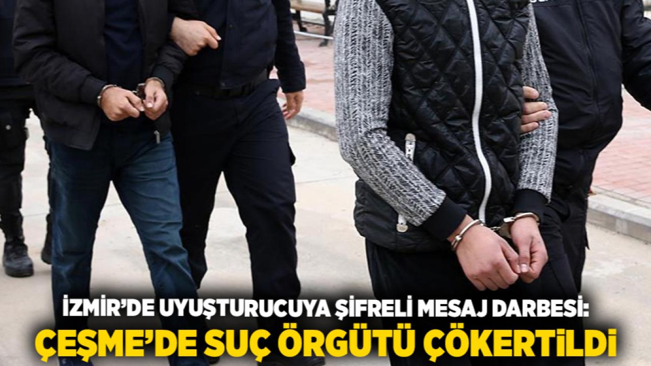 İzmir’de Uyuşturucuya Şifreli Mesaj Darbesi: Çeşme’de Suç Örgütü Çökertildi
