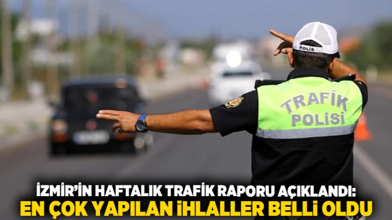 İzmir’in Haftalık Trafik Raporu Açıklandı: En Çok Yapılan İhlaller Belli Oldu