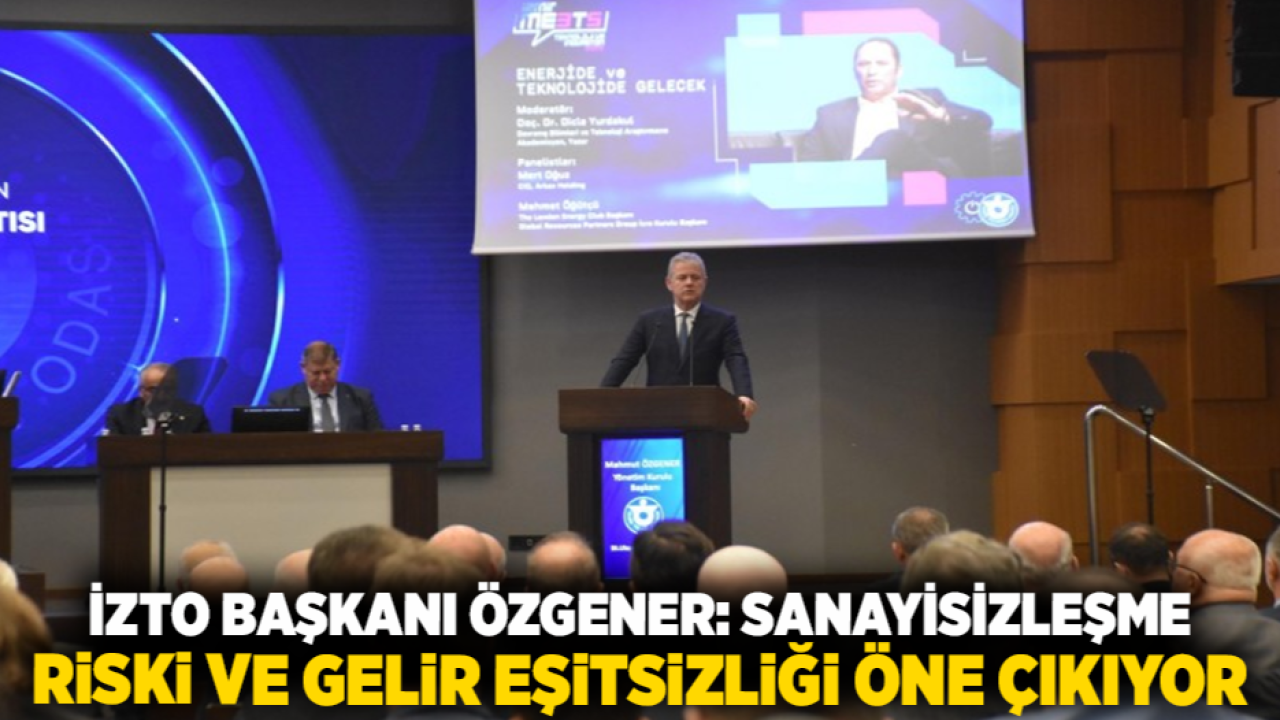 İZTO Başkanı Özgener: Sanayisizleşme Riski ve Gelir Eşitsizliği Öne Çıkıyor