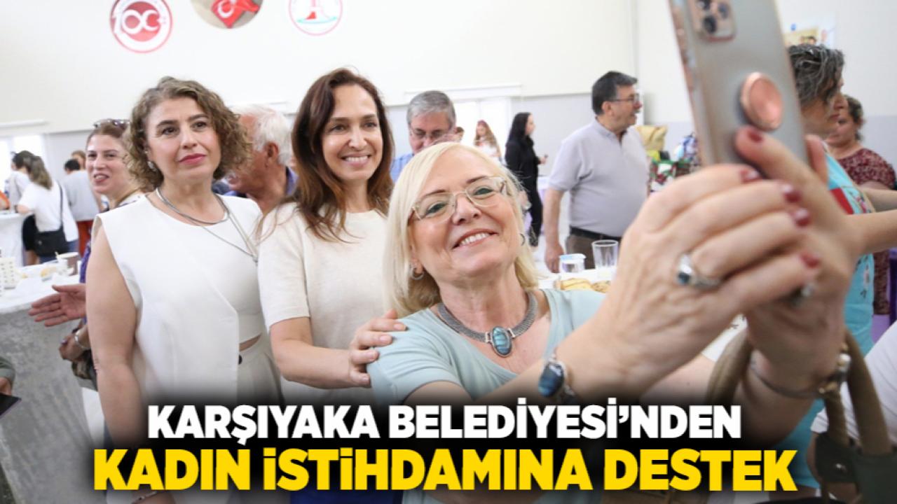 Karşıyaka Belediyesi’nden kadın istihdamına destek