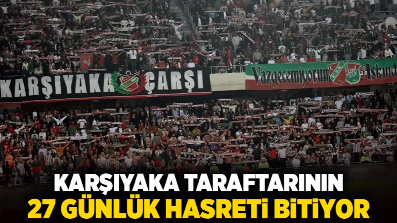 Karşıyaka taraftarının 27 günlük hasreti bitiyor