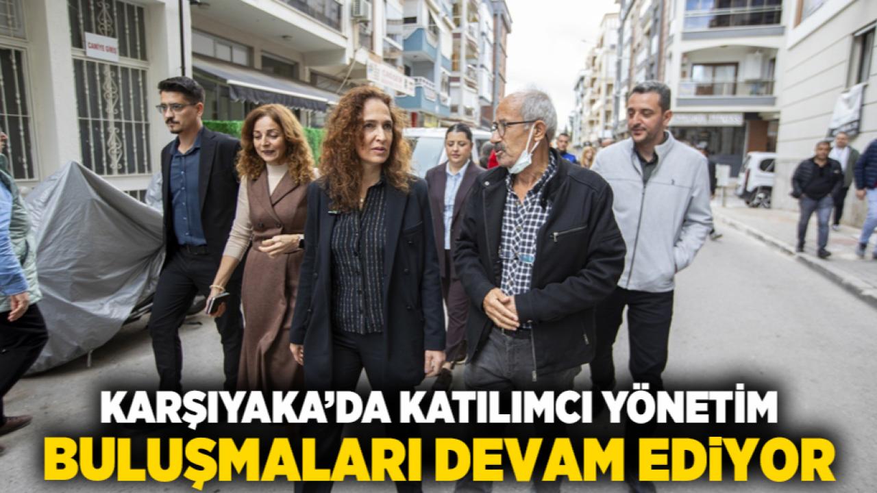 Karşıyaka’da katılımcı yönetim buluşmaları devam ediyor