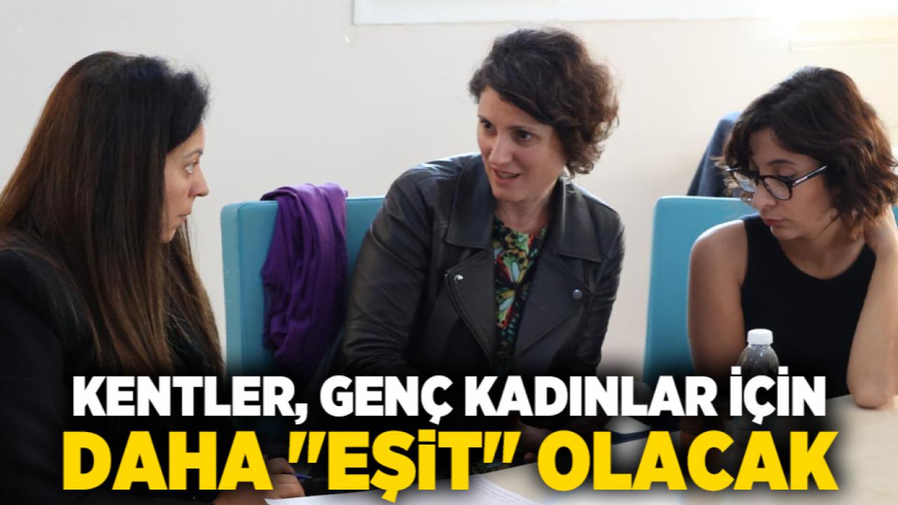 Kentler, genç kadınlar için daha &quot;eşit&quot; olacak
