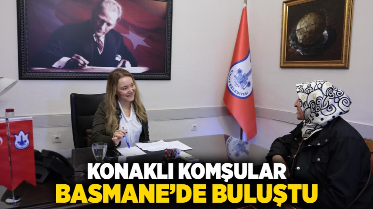 Konaklı komşular Basmane’de buluştu