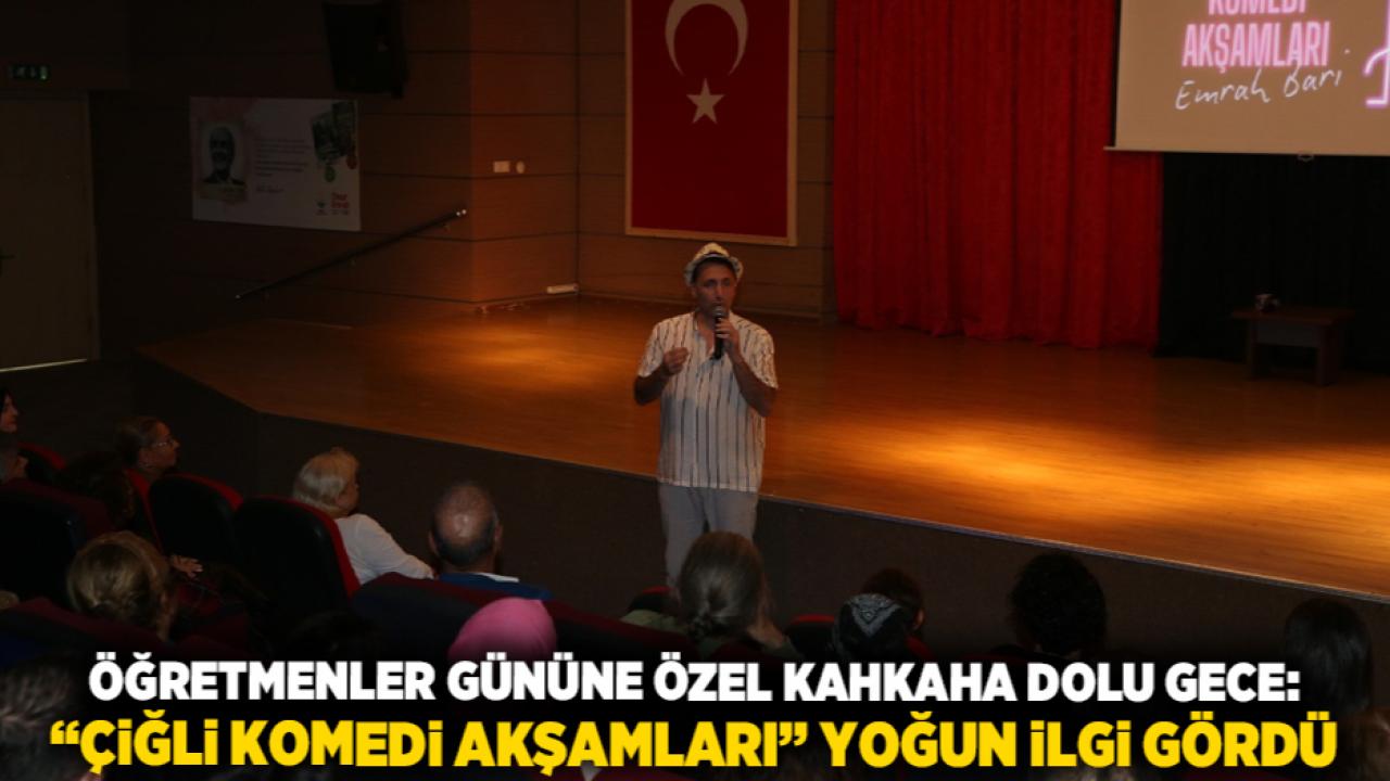 Öğretmenler Gününe Özel Kahkaha Dolu Gece: “Çiğli Komedi Akşamları” Yoğun İlgi Gördü