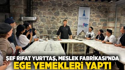 ŞEF RIFAT YURTTAŞ, MESLEK FABRİKASI’NDA EGE YEMEKLERİ YAPTI