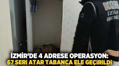 İzmir’de 4 Adrese Operasyon: 67 Seri Atar Tabanca Ele Geçirildi