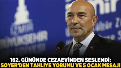 162. Gününde Cezaevinden Seslendi: Soyer’den Tahliye Yorumu ve 5 Ocak Mesajı