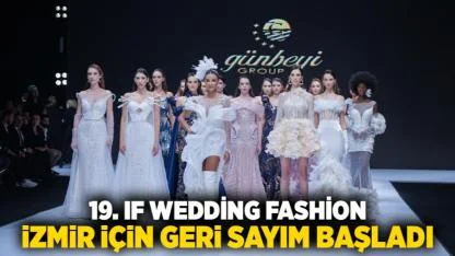 19. IF Wedding Fashion İzmir için geri sayım başladı