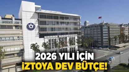 2026 yılı için İZTOya dev bütçe!