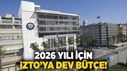 2026 yılı için İZTO'ya dev bütçe!