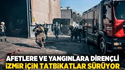 Afetlere ve yangınlara dirençli İzmir için tatbikatlar sürüyor