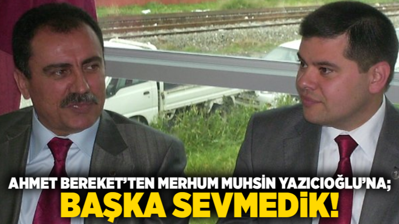 Ahmet Bereket&#039;ten Merhum Muhsin Yazıcıoğlu&#039;na; Başka Sevmedik!