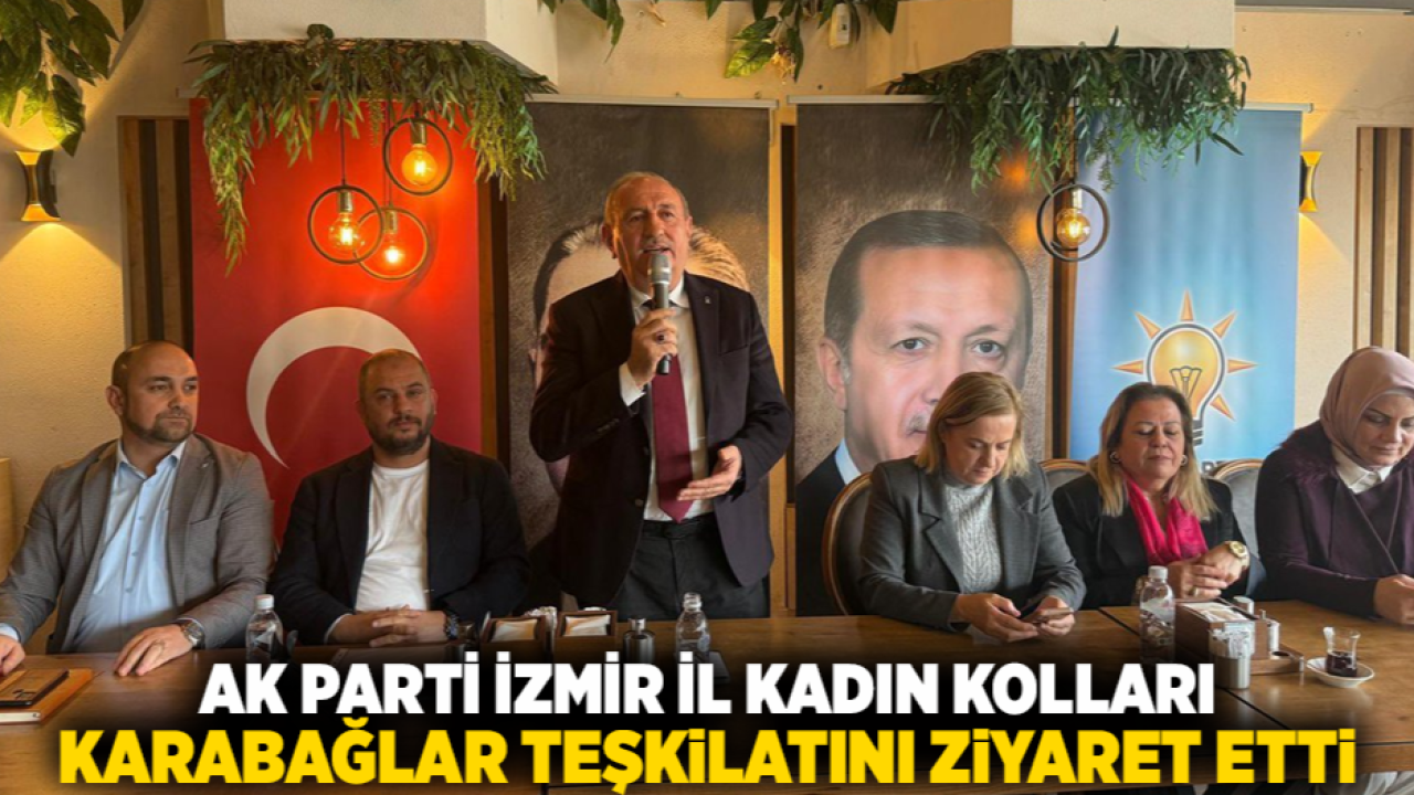 AK Parti İzmir İl Kadın Kolları Karabağlar Teşkilatını Ziyaret Etti
