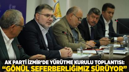 AK Parti İzmir’de Yürütme Kurulu Toplantısı: “Gönül Seferberliğimiz Sürüyor”