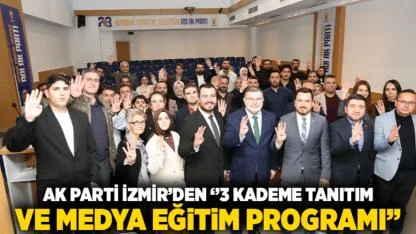 AK Parti İzmir’den ‘’3 Kademe Tanıtım ve Medya Eğitim Programı’’