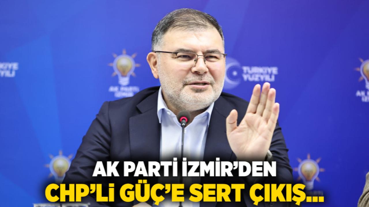 AK Parti İzmir’den CHP’li Güç’e sert çıkış…