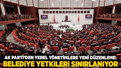 AK Parti’den Yerel Yönetimlere Yeni Düzenleme: Belediye Yetkileri Sınırlanıyor