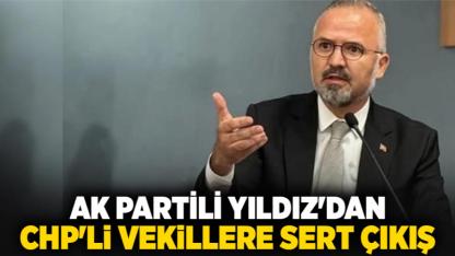 AK Partili Yıldız'dan CHP'li vekillere sert çıkış