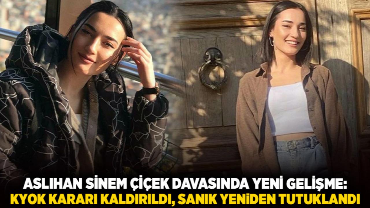Aslıhan Sinem Çiçek davasında yeni gelişme: KYOK kararı kaldırıldı, sanık yeniden tutuklandı
