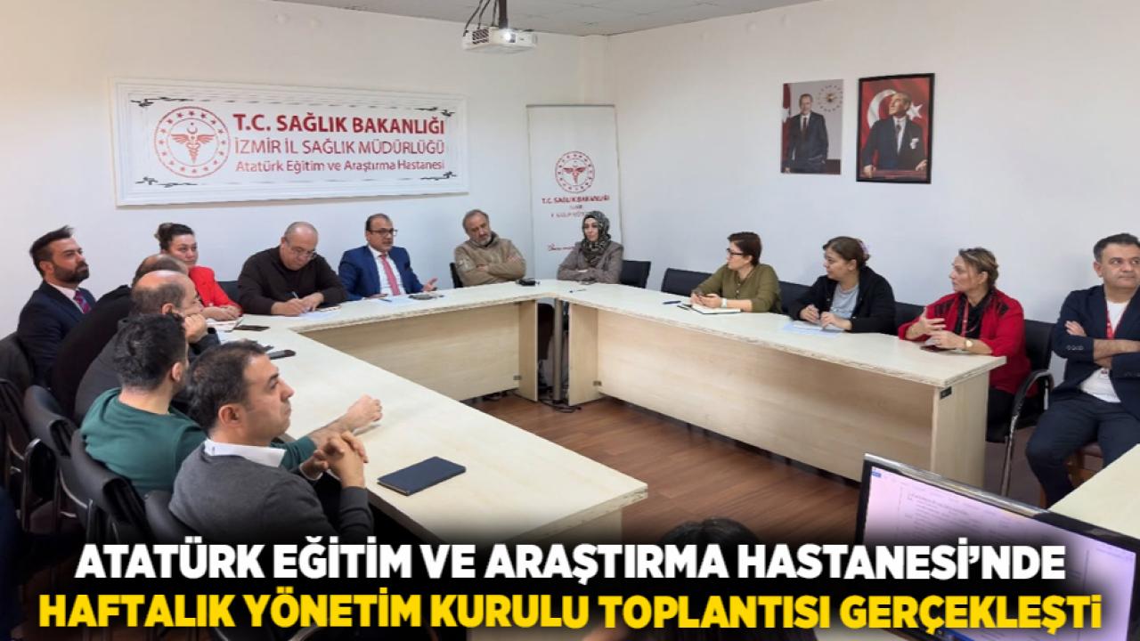 Atatürk Eğitim ve Araştırma Hastanesi’nde Haftalık Yönetim Kurulu Toplantısı Gerçekleşti