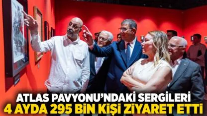 Atlas Pavyonu’ndaki sergileri 4 ayda 295 bin kişi ziyaret etti