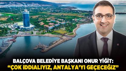 Balçova Belediye Başkanı Onur Yiğit: “Çok iddialıyız, Antalya’yı geçeceğiz”