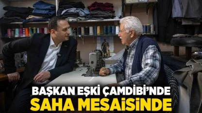Başkan Eşki Çamdibi’nde saha mesaisinde