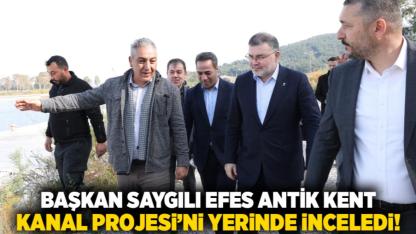 Başkan Saygılı Efes Antik Kent Kanal Projesi’ni yerinde inceledi!